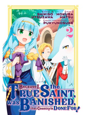 cover image of Because I， the True Saint， was Banished， that Country is Done For！, Volume 2